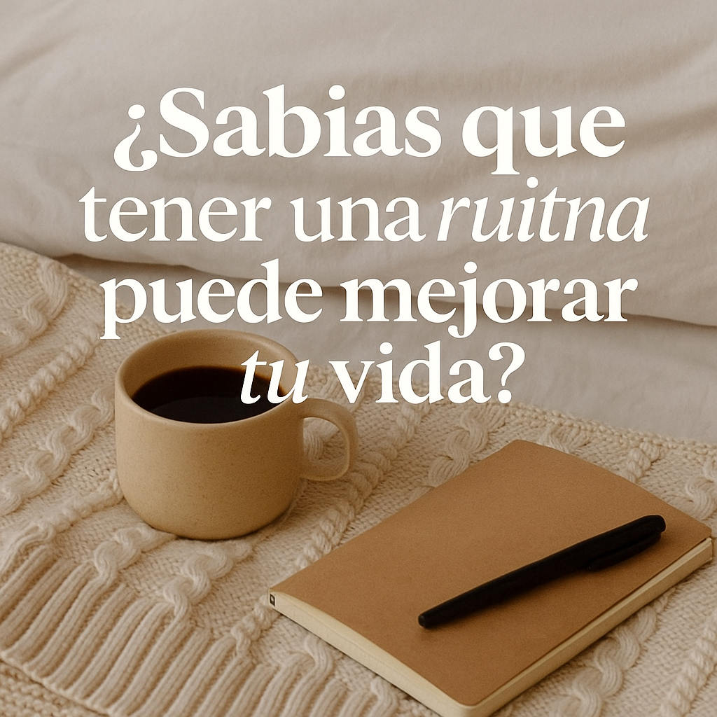 La importancia de la rutina: por qué tener hábitos puede cambiar tu vida